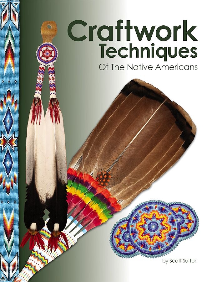Native American Craft Techniques, A Craft Manual, by Scott Sutton