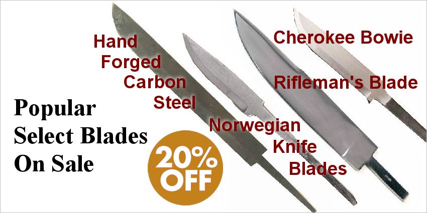 Knife Blade Sale: Choose from over a dozen knife blades that include: Cherokee Bowie & Rifleman's Knife Blades, Hand-Forged Carbon Steel Blades & Norwegian Knife Blades